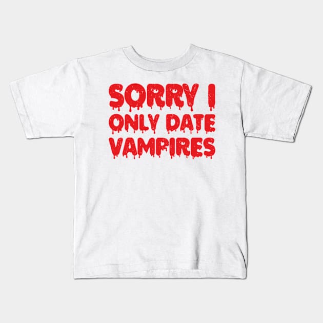 sorry i only date vampires Kids T-Shirt by style flourish